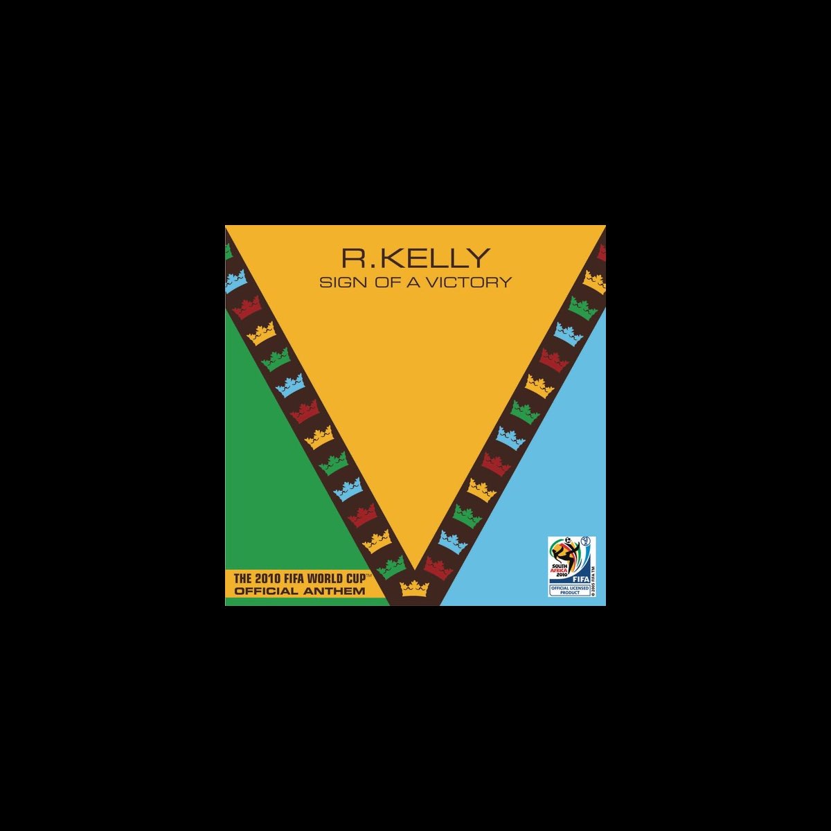 Sign Of A Victory The Official 10 Fifa World Cup Tm Anthem Feat Soweto Spiritual Singers Single By R Kelly On Apple Music