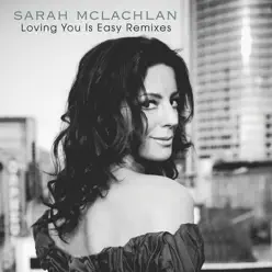 Loving You Is Easy (The Remixes) - EP - Sarah Mclachlan Loving You Is Easy (The Remixes) - EP - Sarah Mclachlan