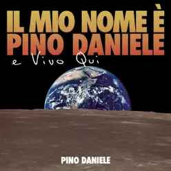 Il Mio Nome E' Pino Daniele e Vivo Qui - Pino Daniele