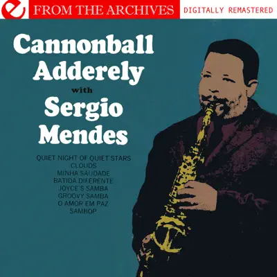 Cannonball Adderley With Sergio Mendes - from the Archives (Remastered) - Cannonball Adderley
