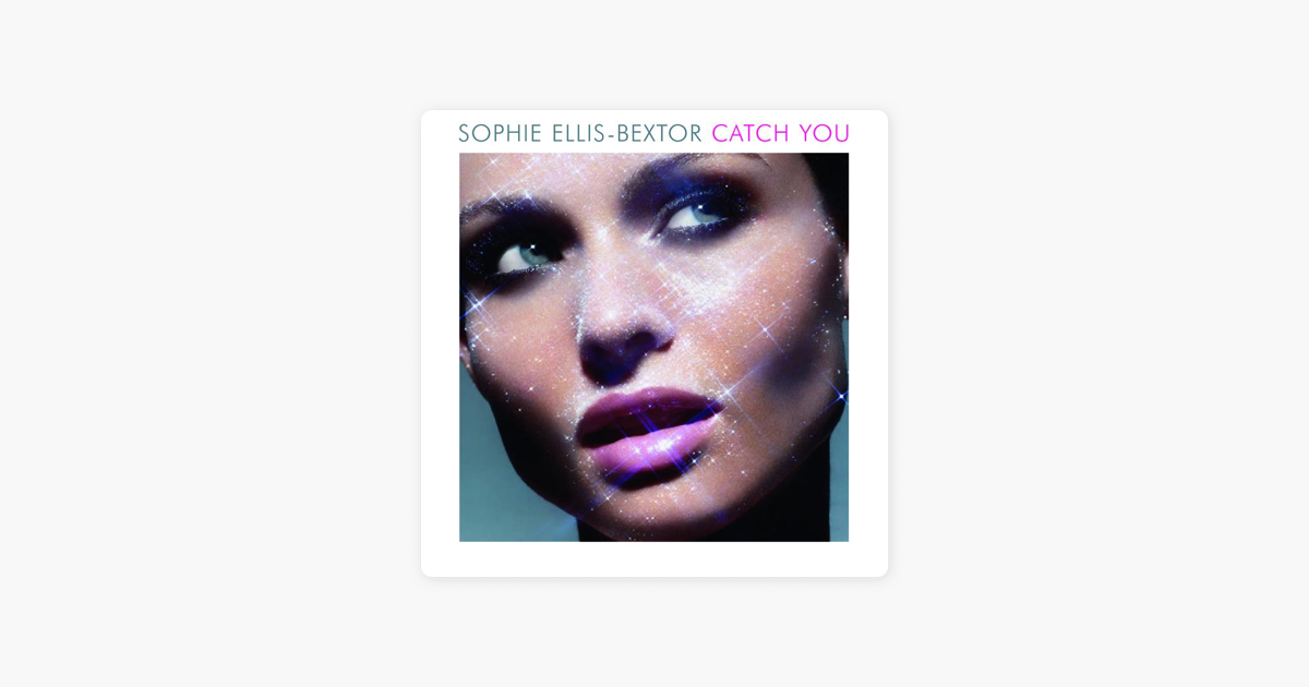 Sophie Ellis-Bextor горячие. Catch you Софи Эллис-Бекстор. Sophie Ellis Bextor catch you. Sophie Ellis Bextor Single.