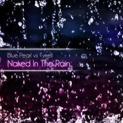 Naked In the Rain (Remixes) [Blue Pearl vs. Tyrrell] - Blue Pearl