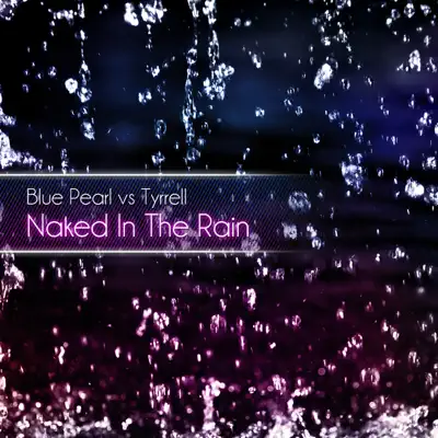 Naked In the Rain (Remixes) [Blue Pearl vs. Tyrrell] - Blue Pearl