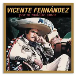 Por Tu Maldito Amor - Vicente Fernández