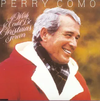 I Wish It Could Be Christmas Forever (Remastered) by Perry Como album reviews, ratings, credits