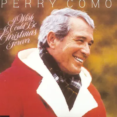 I Wish It Could Be Christmas Forever - Perry Como