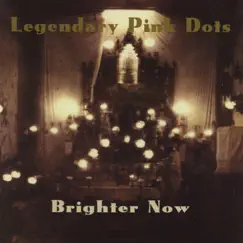 Brighter Now by The Legendary Pink Dots album reviews, ratings, credits