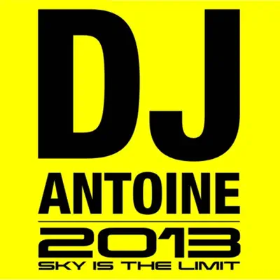 2013 (Sky Is the Limit) [Mixed By DJ Antoine] - Dj Antoine