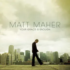 Your Grace Is Enough - Single - Matt Maher