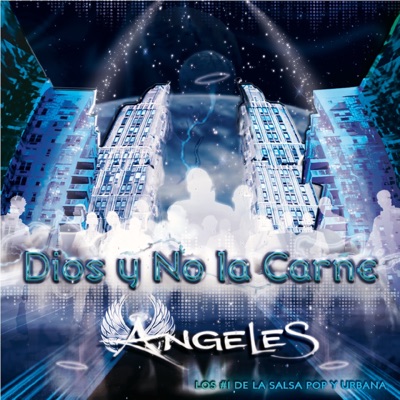 Dios y No la Carne - Ángeles