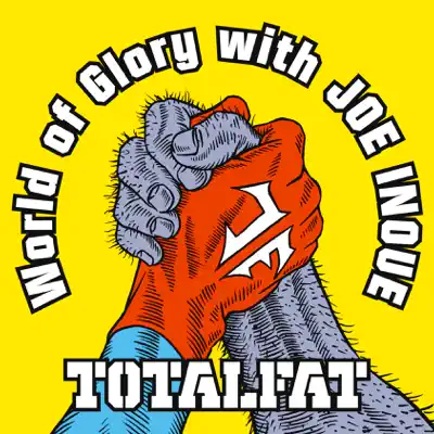 World of Glory with JOE INOUE - Single - Totalfat World of Glory with JOE INOUE - Single - Totalfat