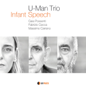 Infant Speech (feat. Gaia Possenti, Fabrizio Cecca & Massimo Carrano) - U-Man Trio