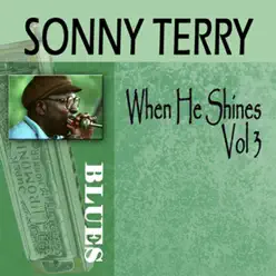 When He Shines, Vol. 3 - Sonny Terry When He Shines, Vol. 3 - Sonny Terry