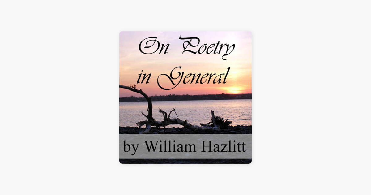 On Poetry in General (Unabridged) - William Hazlitt On Poetry in General (Unabridged) - William Hazlitt