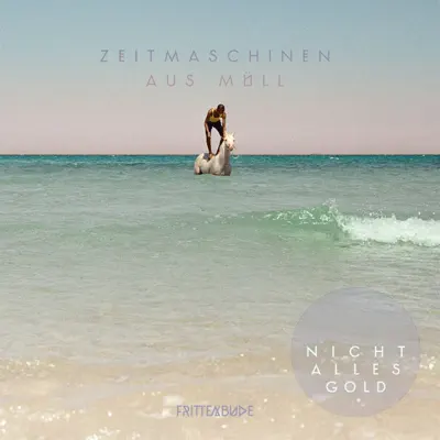 Zeitmaschinen aus Müll / Nicht alles Gold - Single - Frittenbude