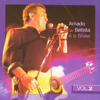 É O Show, Vol. 2 - Amado Batista É O Show, Vol. 2 - Amado Batista