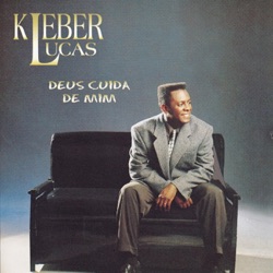 Kleber Lucas - Deus Cuida de Mim