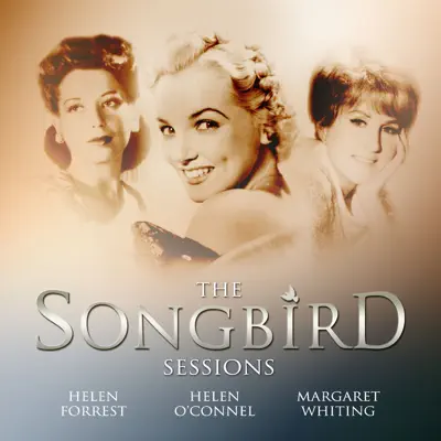 Margaret Whiting, Helen Forrest and Helen O'Connell: The Songbird Sessions - Helen Forrest Margaret Whiting, Helen Forrest and Helen O'Connell: The Songbird Sessions - Helen Forrest