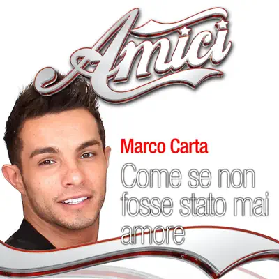 Come se non fosse stato mai amore (Amici: Sesta puntata) - Single - Marco Carta