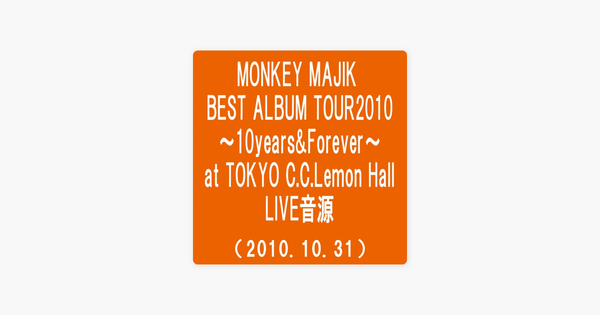 Monkey Majik Best Album Tour 10 10 Years Forever At Tokyo C C Lemon Hall 10 10 31 By Monkey Majik On Apple Music