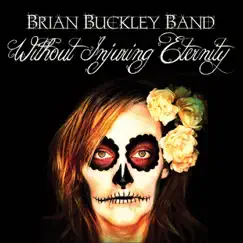 Without Injuring Eternity by Brian Buckley Band album reviews, ratings, credits