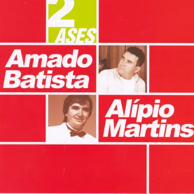 Dois Ases: Amado Batista & Alípio Martins - Amado Batista