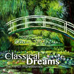 Classical Dreams - The French Impressionists - London Promenade Orchestra Classical Dreams - The French Impressionists - London Promenade Orchestra