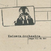 Kaizers Orchestra - Fra sjåfør til passasjer