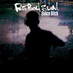 Dance Bitch - Fatboy Slim