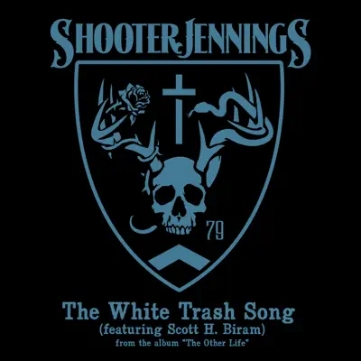 The White Trash Song (feat. Scott H. Biram) - Single - Shooter Jennings