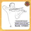 Isaac Stern: "Humoresque" - Favorite Violin Encores (Expanded Edition) album lyrics, reviews, download