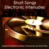Short Songs & Electronic Interludes Royalty Free Music for Videos, Commercials and Short Films album lyrics, reviews, download