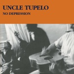 Uncle Tupelo - No Depression