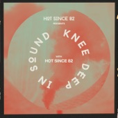 Hot Since 82 Presents: Knee Deep In Sound (DJ Mix) artwork