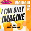 I Can Only Imagine [Workout Mix] - Single (feat. Diamond) album lyrics, reviews, download
