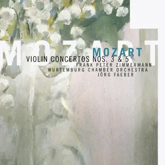 Mozart - Violin Concertos Nos. 3 & 5 by Frank Peter Zimmermann, Jörg Faerber & Württembergisches Kammerorchester Heilbronn album reviews, ratings, credits