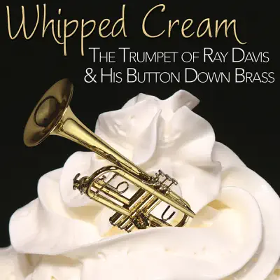 Whipped Cream - The Funky Trumpet of Ray Davies & His Button Down Brass - Ray Davies Whipped Cream - The Funky Trumpet of Ray Davies & His Button Down Brass - Ray Davies