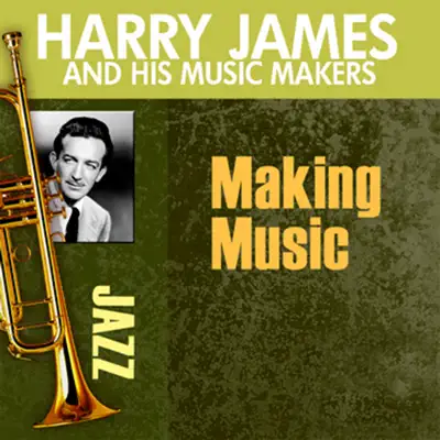 Making Music - Harry James & His Musicmakers