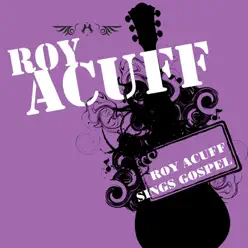 Roy Acuff Sings Gospel - Roy Acuff Roy Acuff Sings Gospel - Roy Acuff