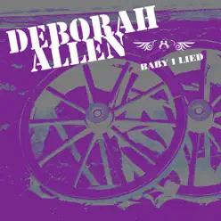 Baby I Lied - Deborah Allen