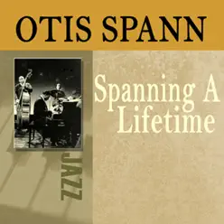 Spanning a Lifetime - Otis Spann Spanning a Lifetime - Otis Spann