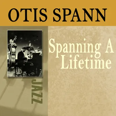 Spanning a Lifetime - Otis Spann Spanning a Lifetime - Otis Spann