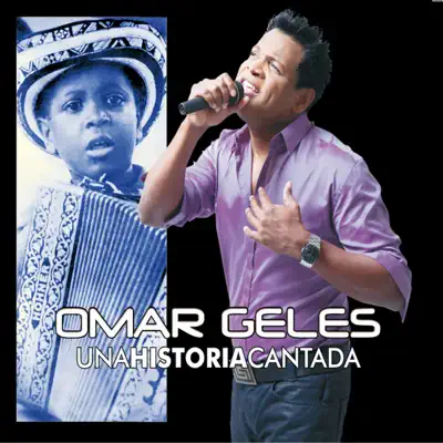 Una Historia Cantada - Omar Geles Una Historia Cantada - Omar Geles