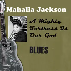 A Mighty Fortress Is Our God - Mahalia Jackson