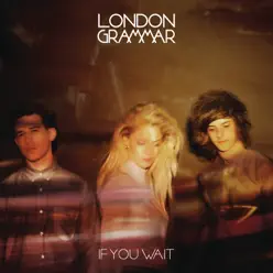 If You Wait (Deluxe Version) - London Grammar