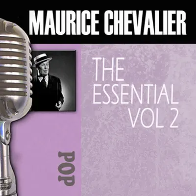 The Essential, Vol. 2 - Maurice Chevalier The Essential, Vol. 2 - Maurice Chevalier