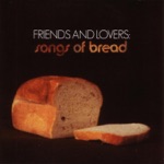 Friends and Lovers - Songs of Bread