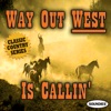 Way Out West Is Callin' - Classic Country Series