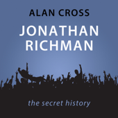 Jonathan Richman: The Alan Cross Guide (Unabridged) - Alan Cross