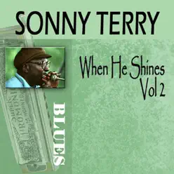 When He Shines, Vol. 2 - Sonny Terry When He Shines, Vol. 2 - Sonny Terry